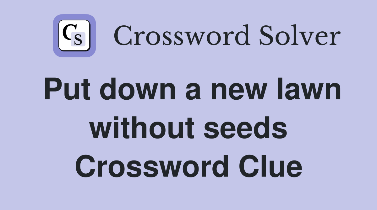Put down a new lawn without seeds Crossword Clue