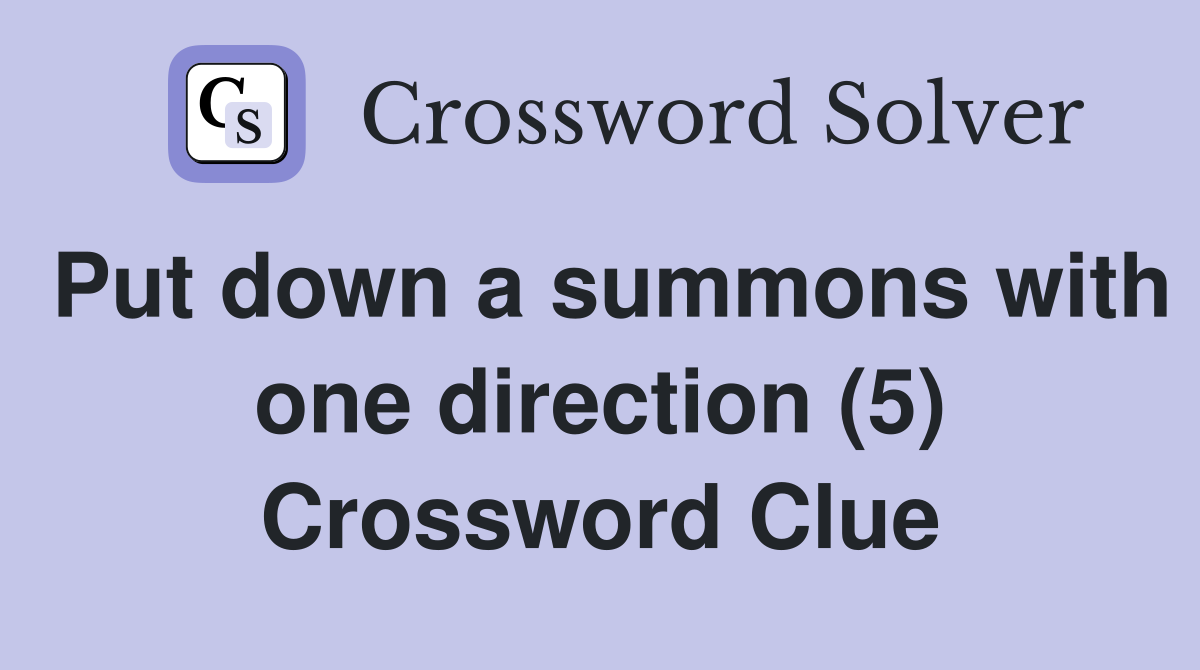 Put down a summons with one direction (5) Crossword Clue