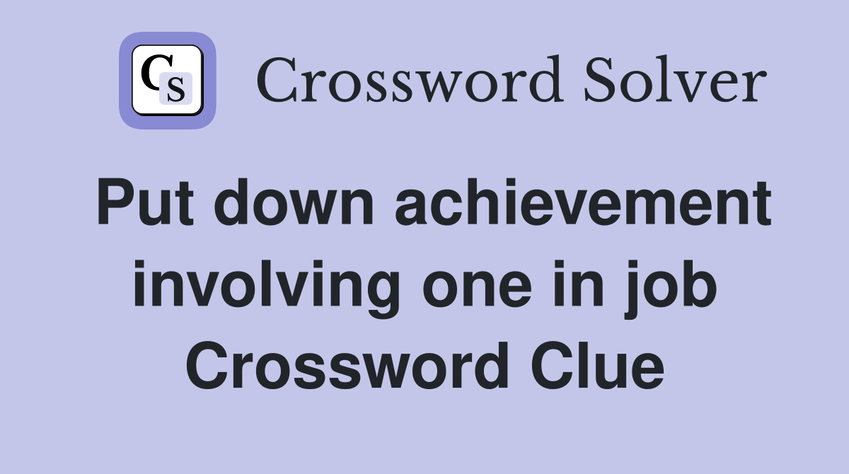 Put down achievement involving one in job Crossword Clue