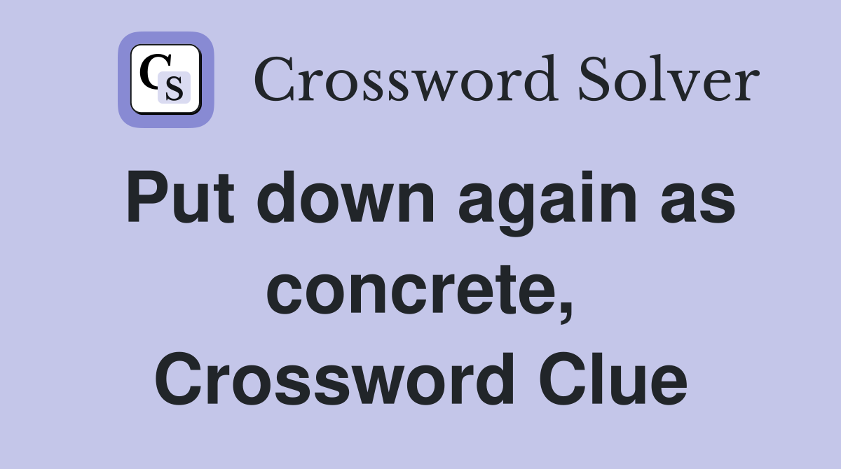 Put down again as concrete, Crossword Clue