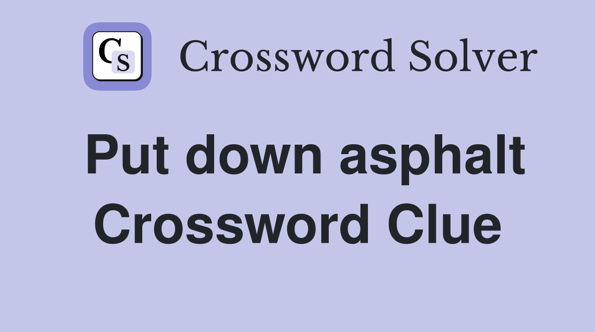 Put down asphalt Crossword Clue