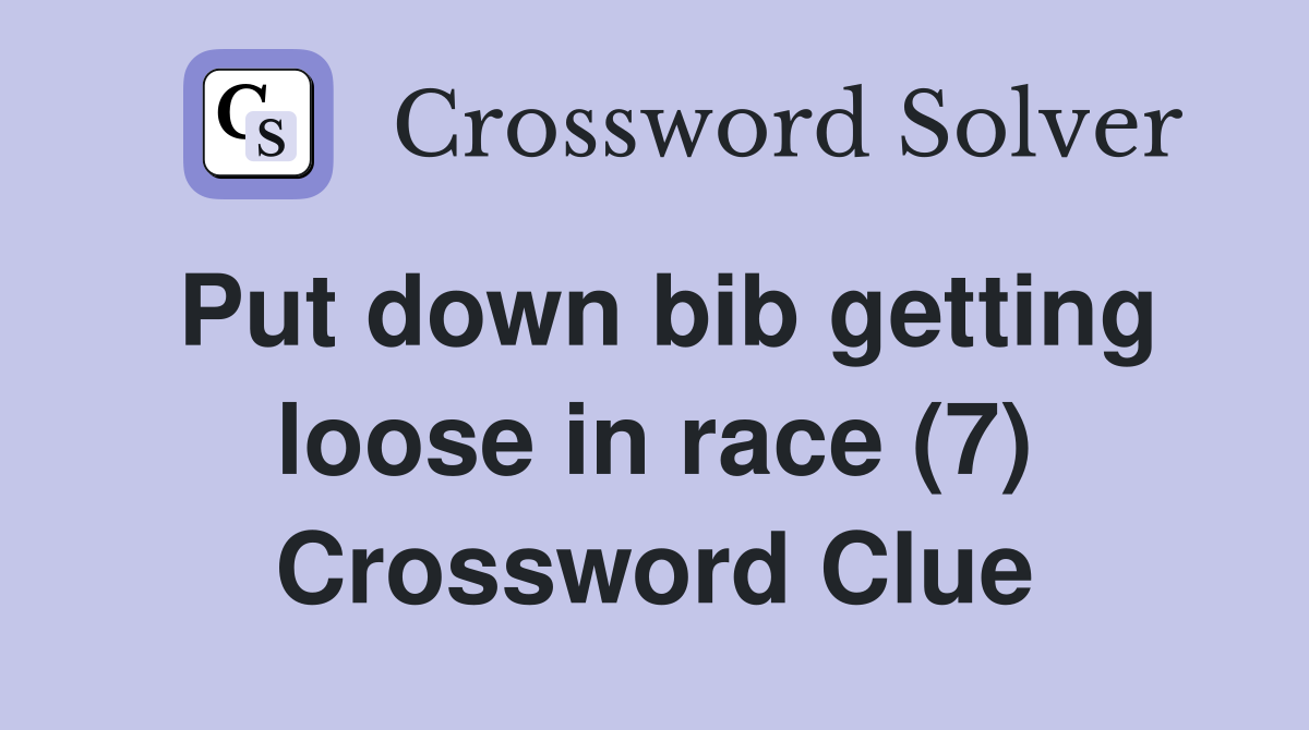 Put down bib getting loose in race (7) Crossword Clue