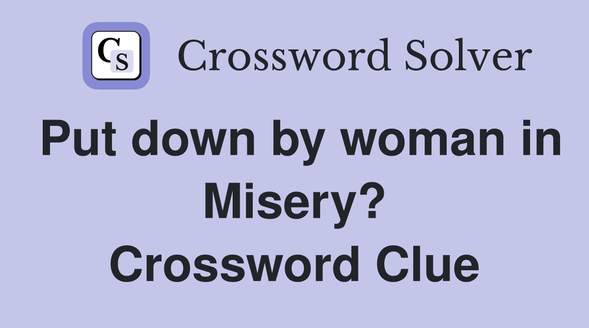 Put down by woman in Misery? Crossword Clue