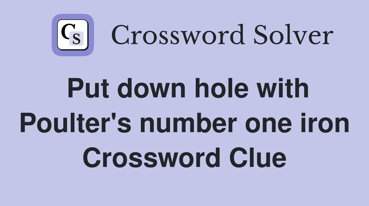Put down hole with Poulter's number one iron Crossword Clue