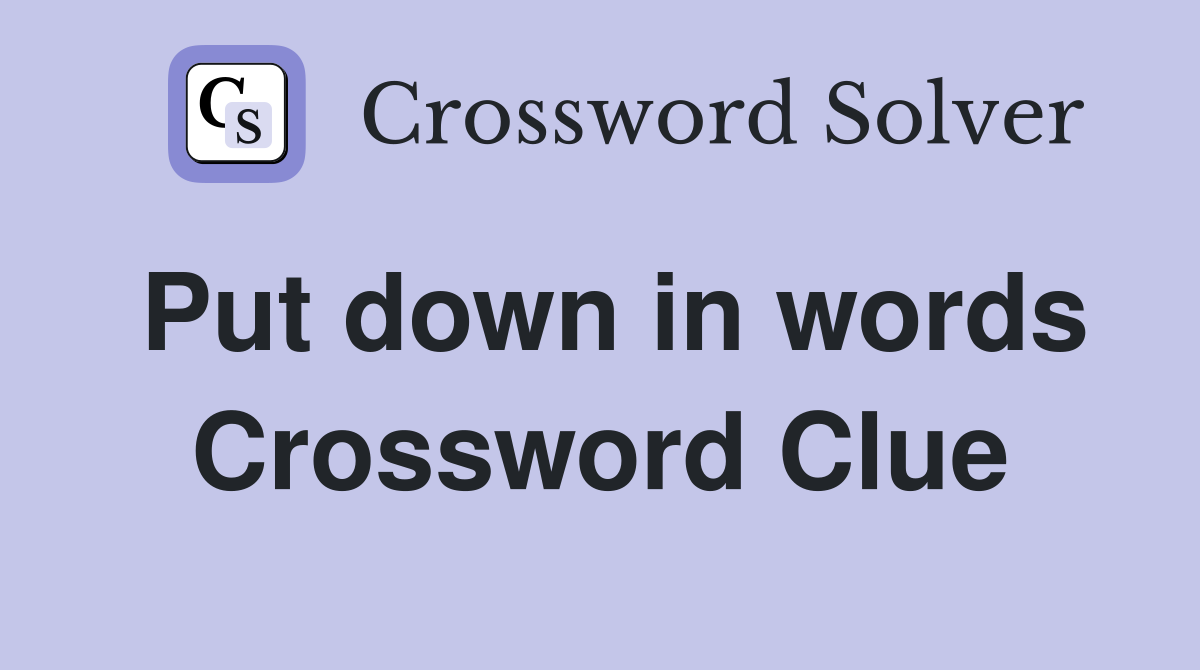 Put down in words Crossword Clue