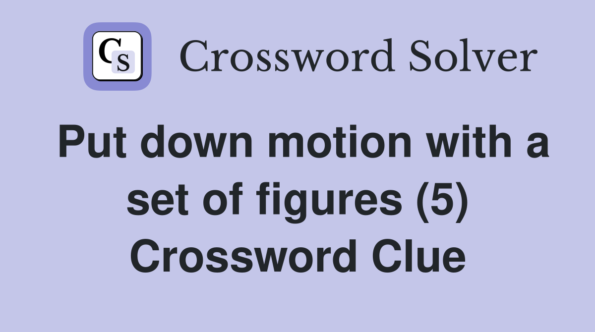 Put down motion with a set of figures (5) Crossword Clue