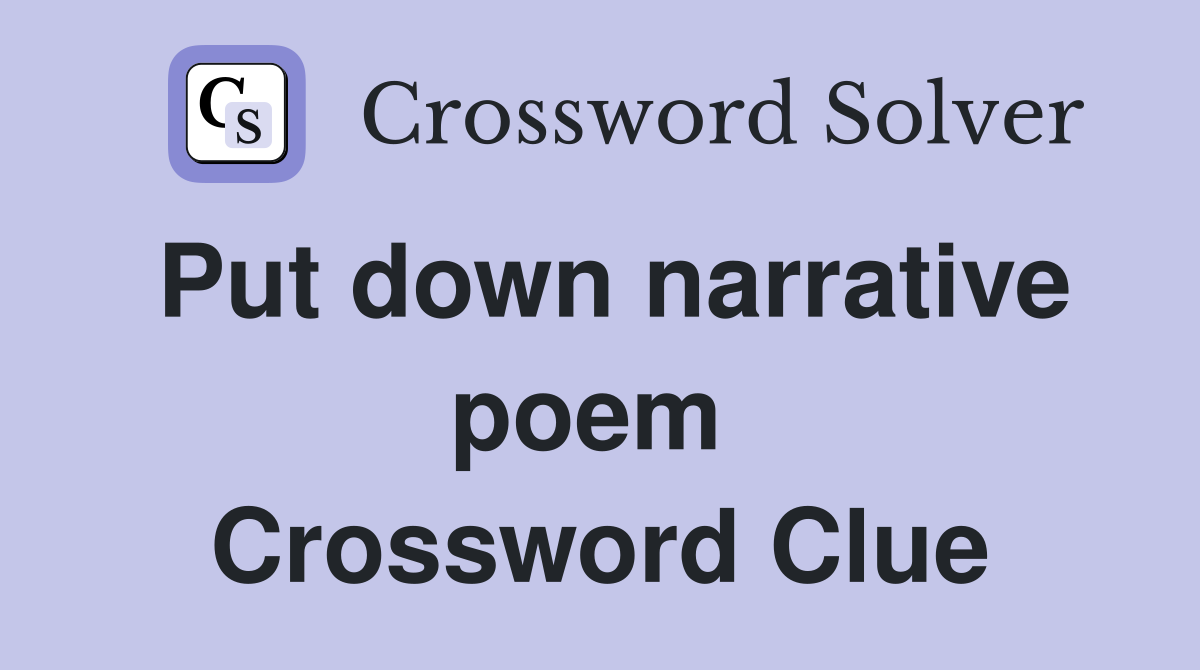 Put down narrative poem  Crossword Clue