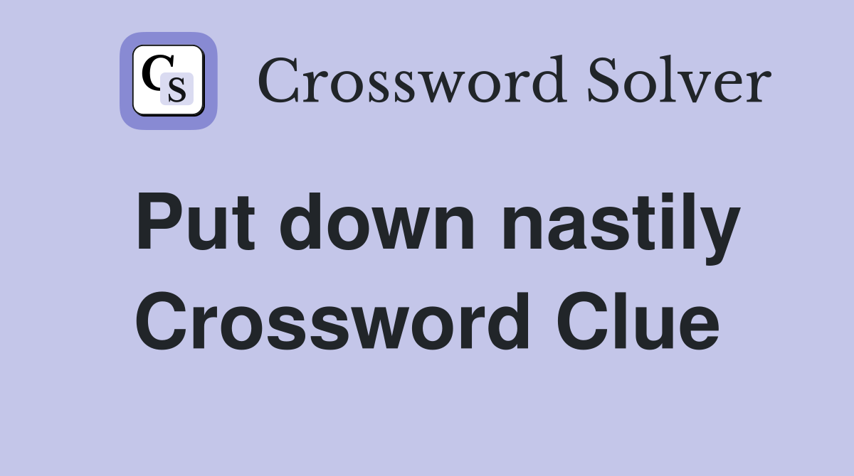 Put down nastily Crossword Clue