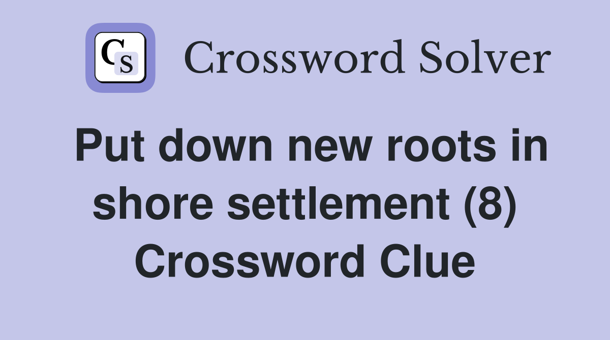 Put down new roots in shore settlement (8) Crossword Clue
