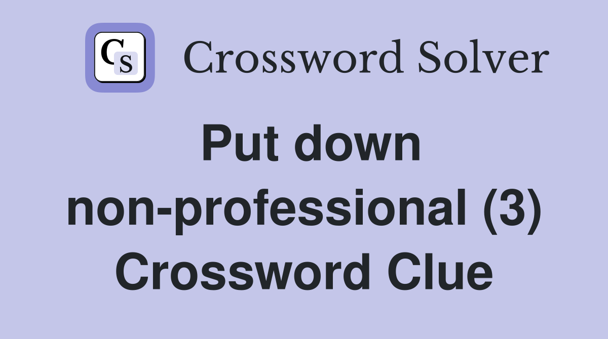 Put down non-professional (3) Crossword Clue