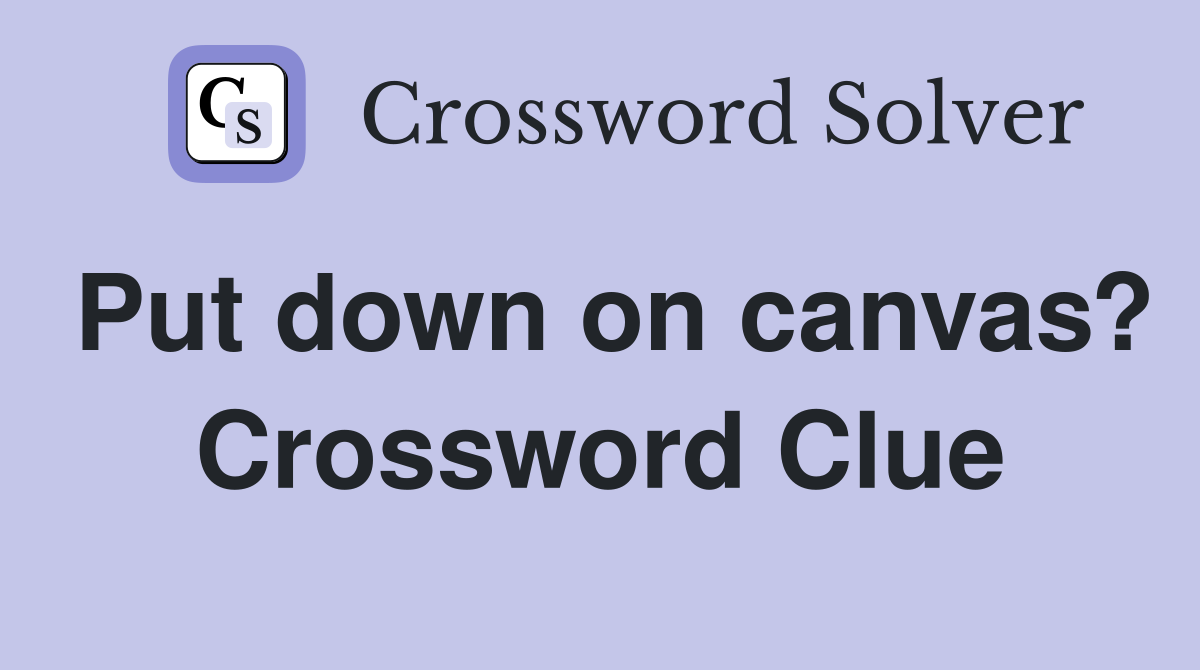 Put down on canvas? Crossword Clue