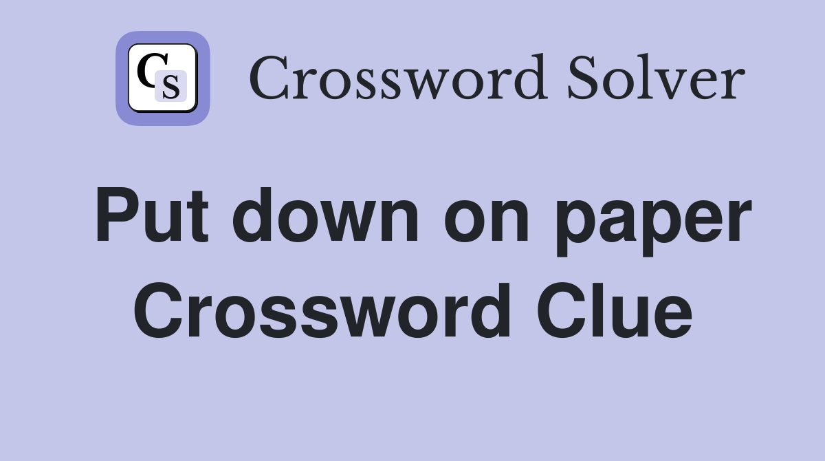 Put down on paper Crossword Clue