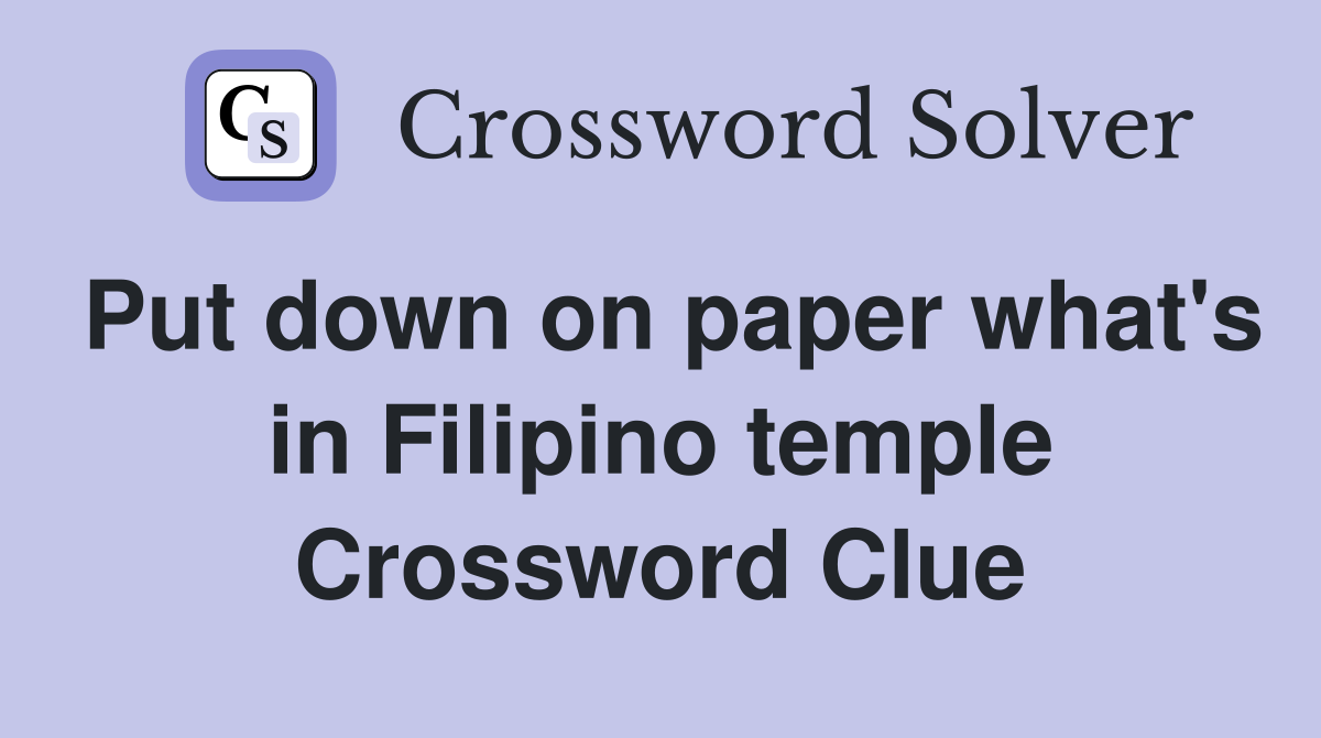 Put down on paper what's in Filipino temple Crossword Clue