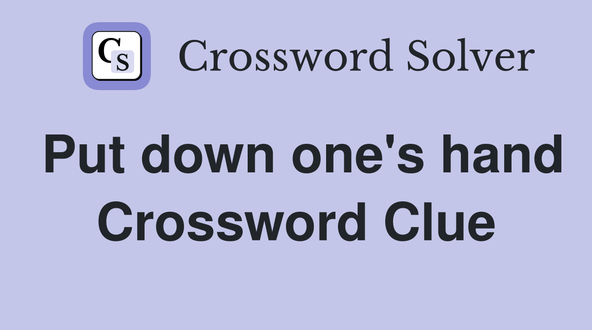 Put down one's hand Crossword Clue