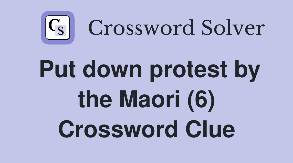 Put down protest by the Maori (6) Crossword Clue