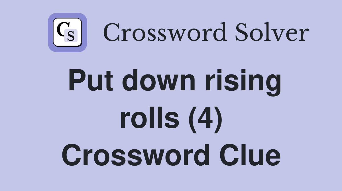 Put down rising rolls (4) Crossword Clue
