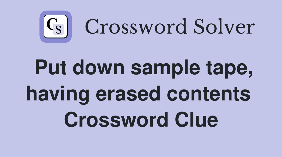 Put down sample tape, having erased contents  Crossword Clue