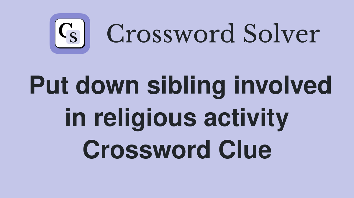 Put down sibling involved in religious activity Crossword Clue