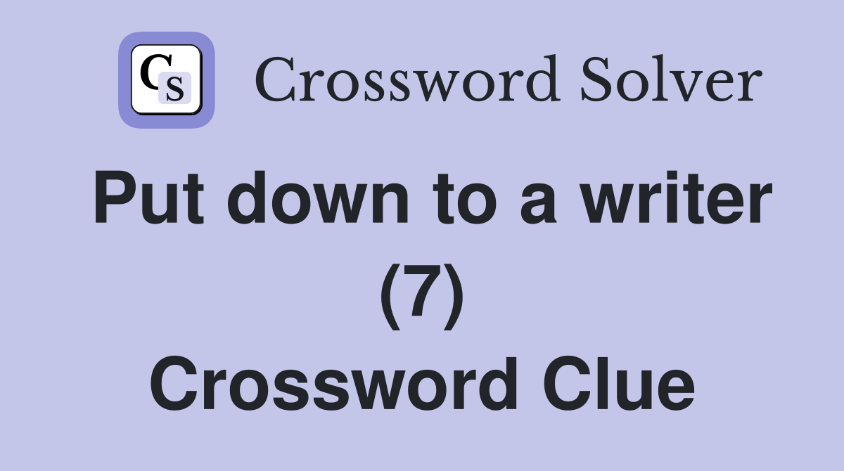 Put down to a writer (7) Crossword Clue