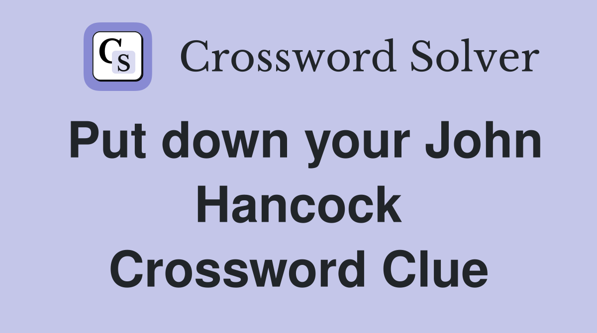 Put down your John Hancock Crossword Clue
