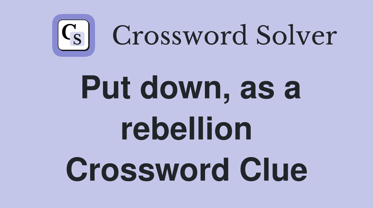 Put down, as a rebellion Crossword Clue