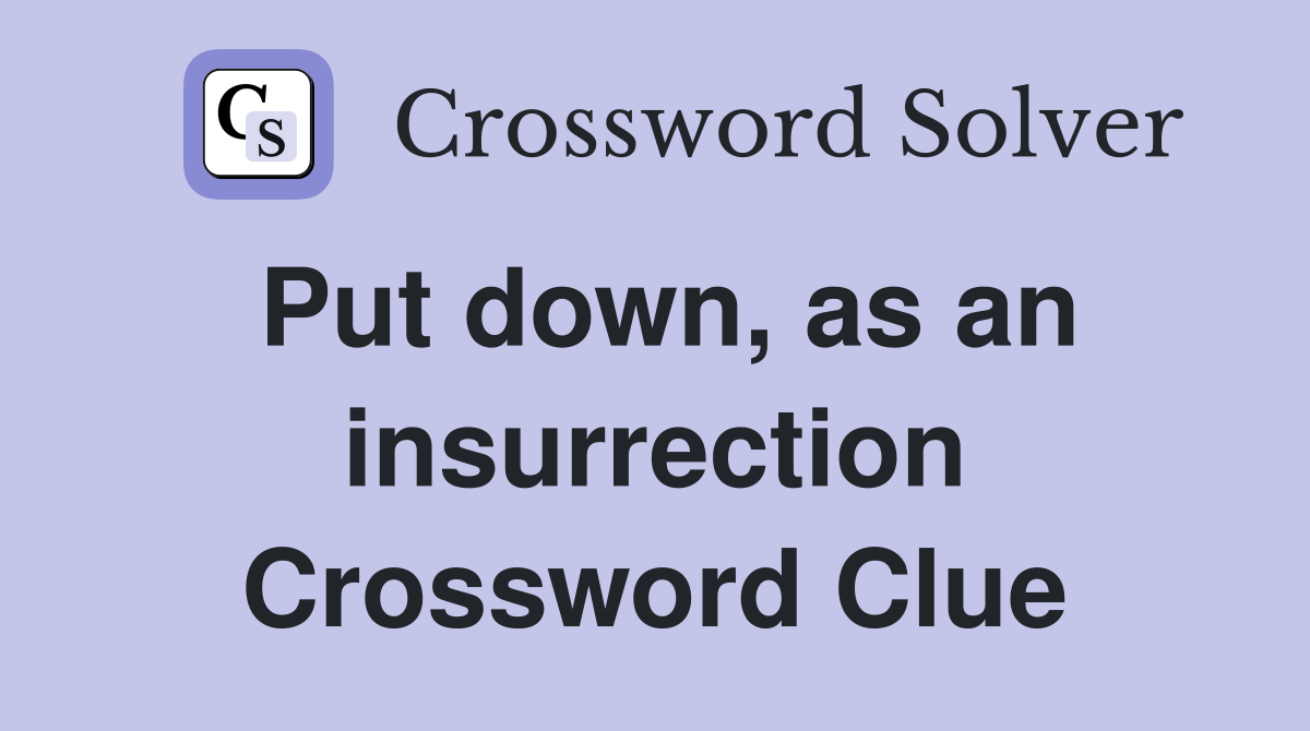 Put down, as an insurrection Crossword Clue