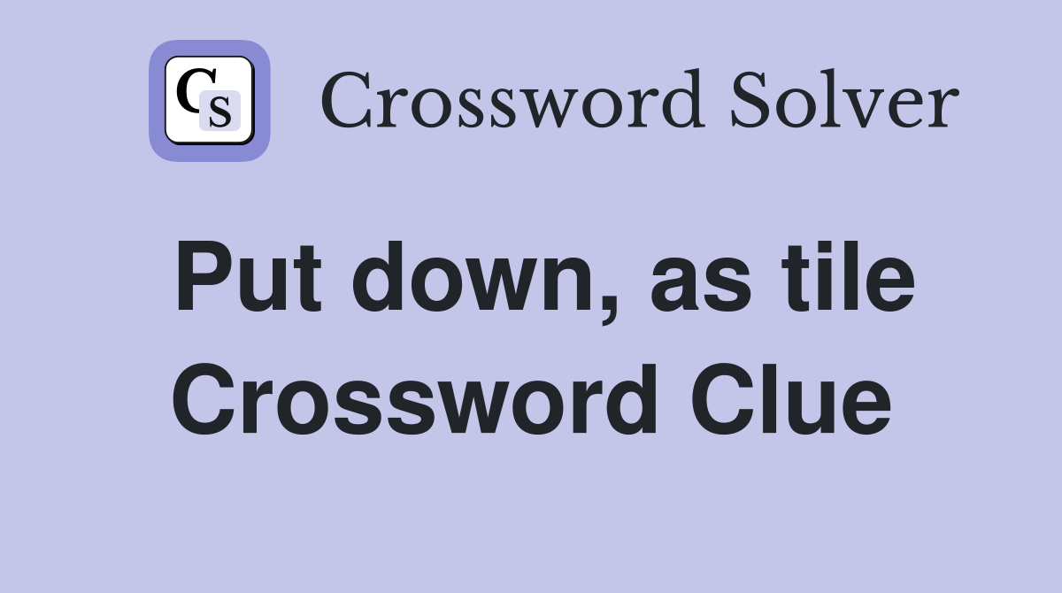 Put down, as tile Crossword Clue