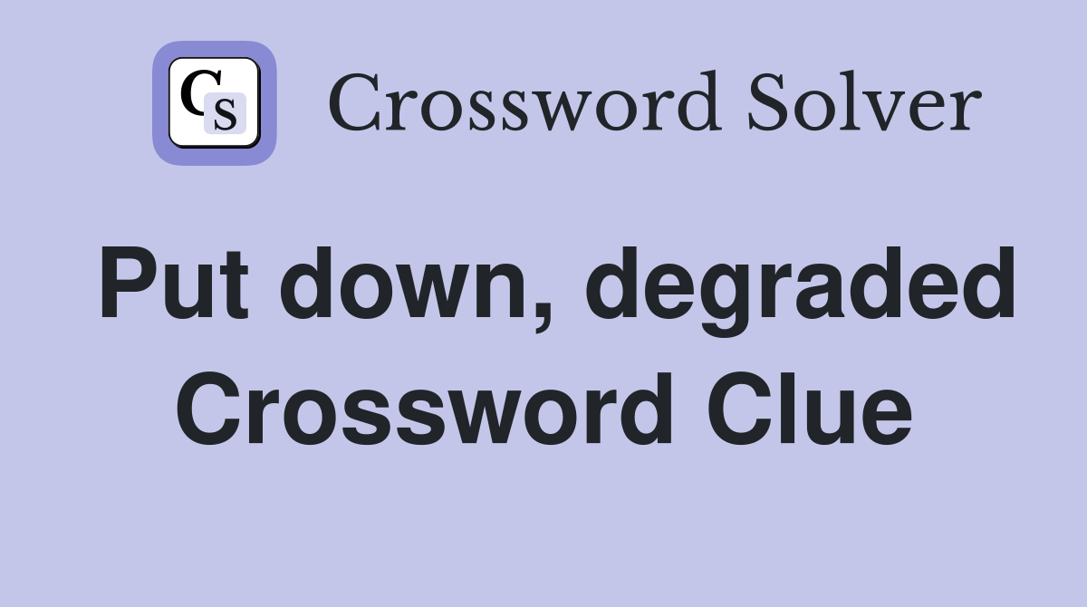 Put down, degraded Crossword Clue