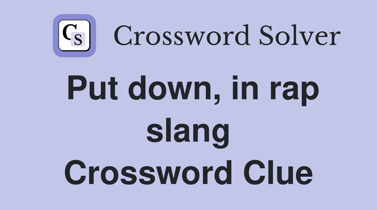 Put down, in rap slang Crossword Clue