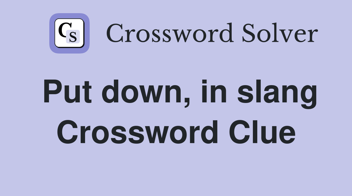 Put down, in slang Crossword Clue