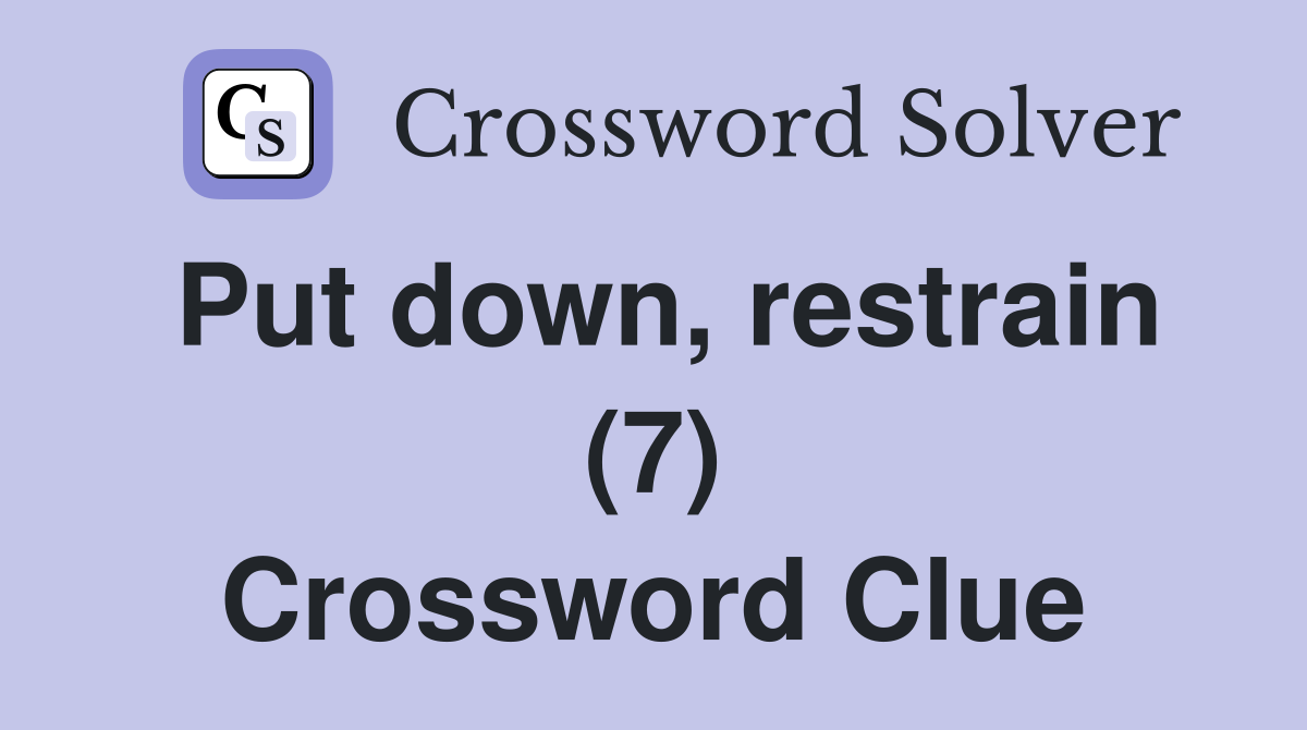 Put down, restrain (7) Crossword Clue