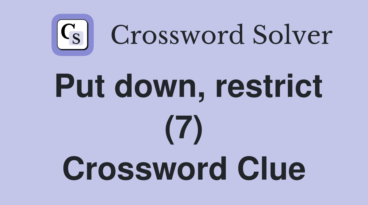 Put down, restrict (7) Crossword Clue