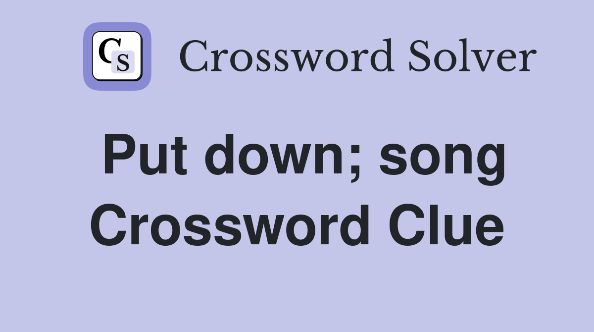 Put down; song Crossword Clue