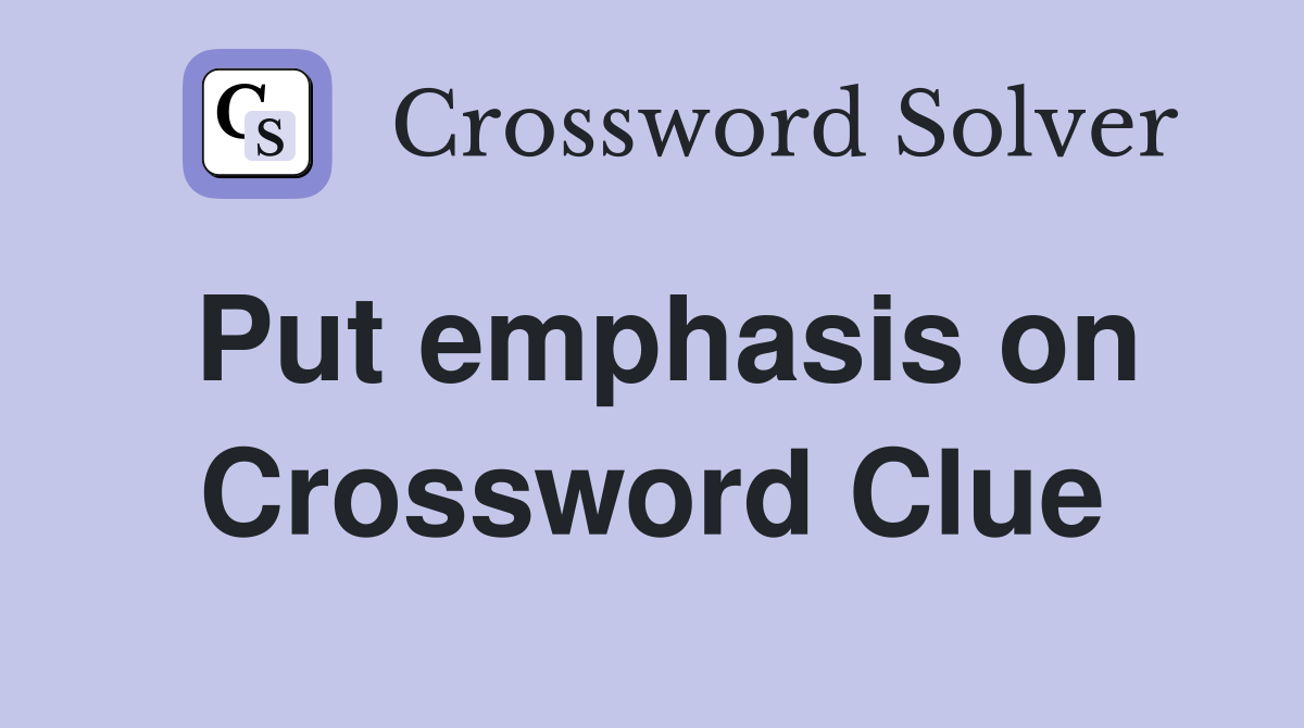 Put emphasis on Crossword Clue