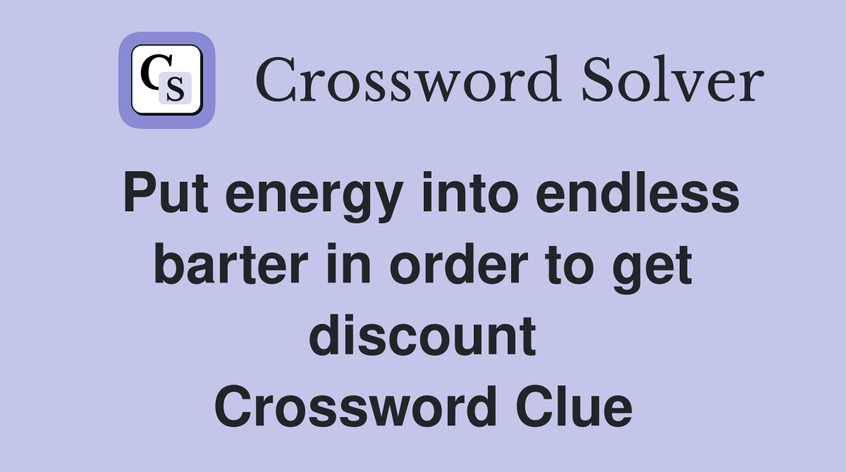 Put energy into endless barter in order to get discount Crossword Clue