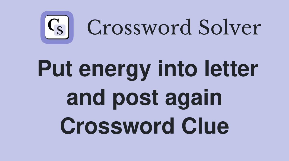 Put energy into letter and post again Crossword Clue