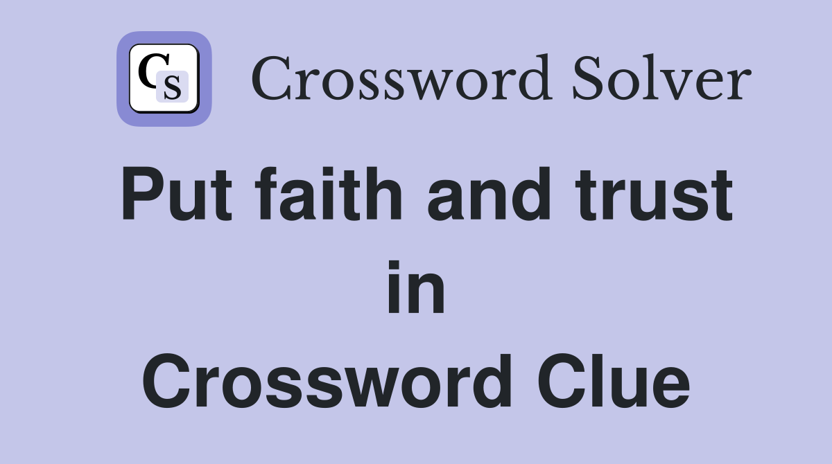 Put faith and trust in Crossword Clue