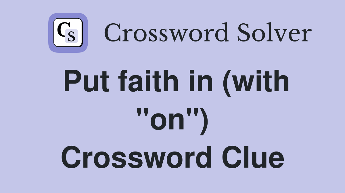 Put faith in (with "on") Crossword Clue