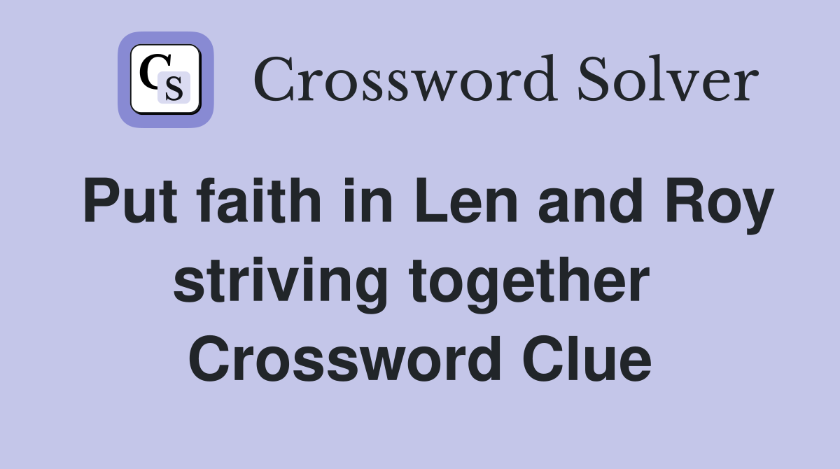 Put faith in Len and Roy striving together  Crossword Clue