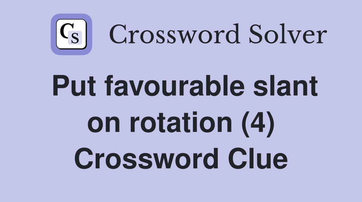 Put favourable slant on rotation (4) Crossword Clue
