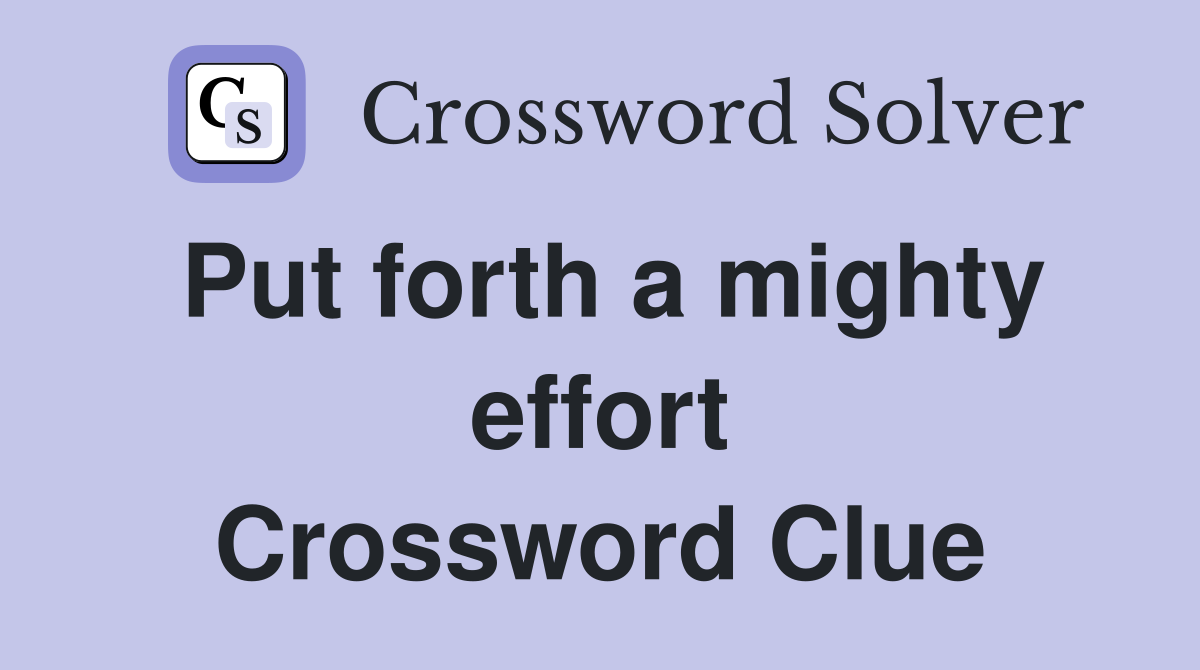 Put forth a mighty effort Crossword Clue