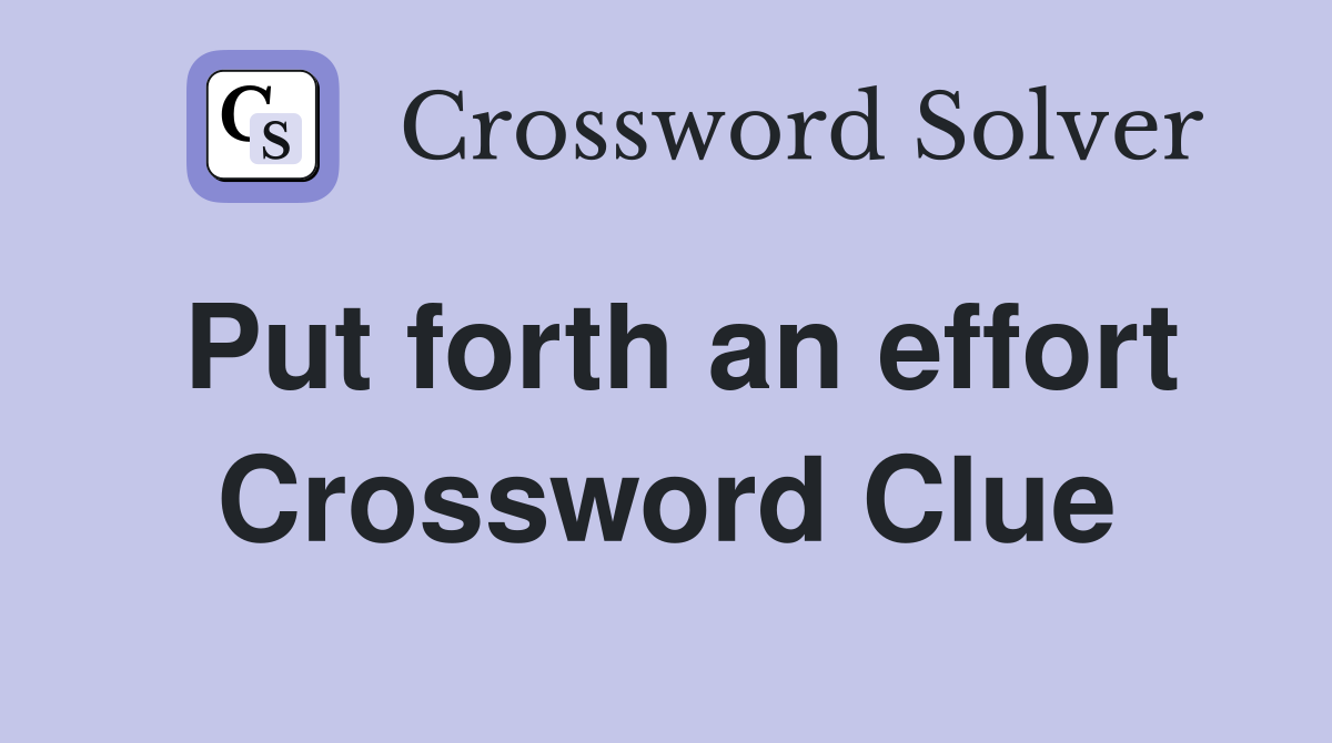 Put forth an effort Crossword Clue