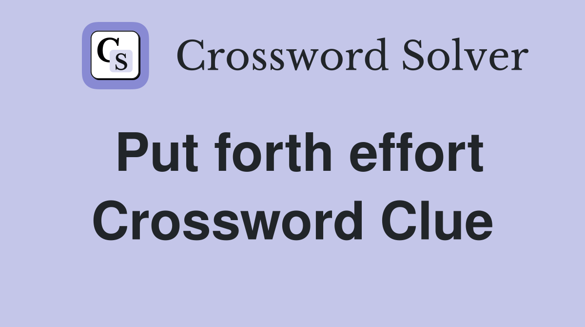 Put forth effort Crossword Clue