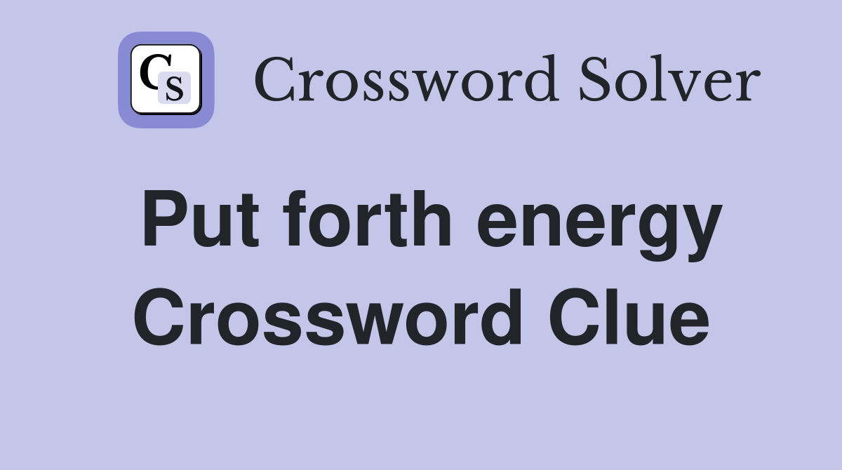 Put forth energy Crossword Clue