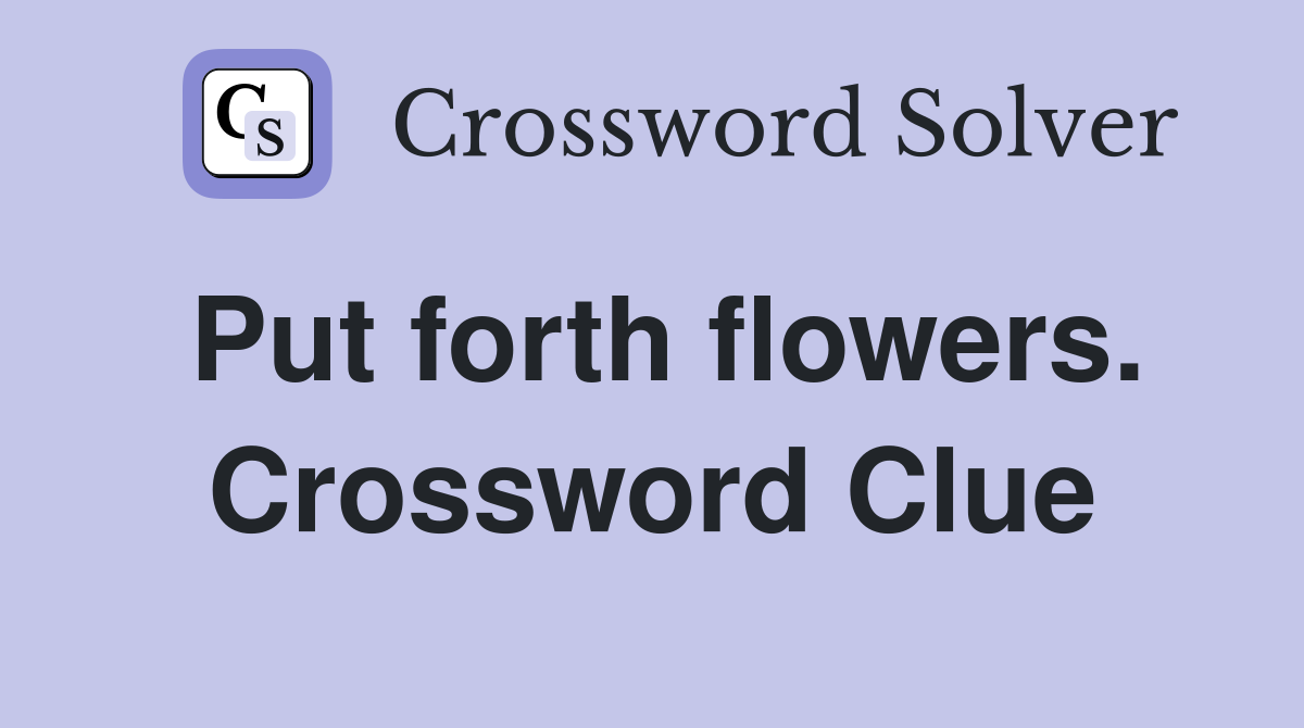 Put forth flowers. Crossword Clue