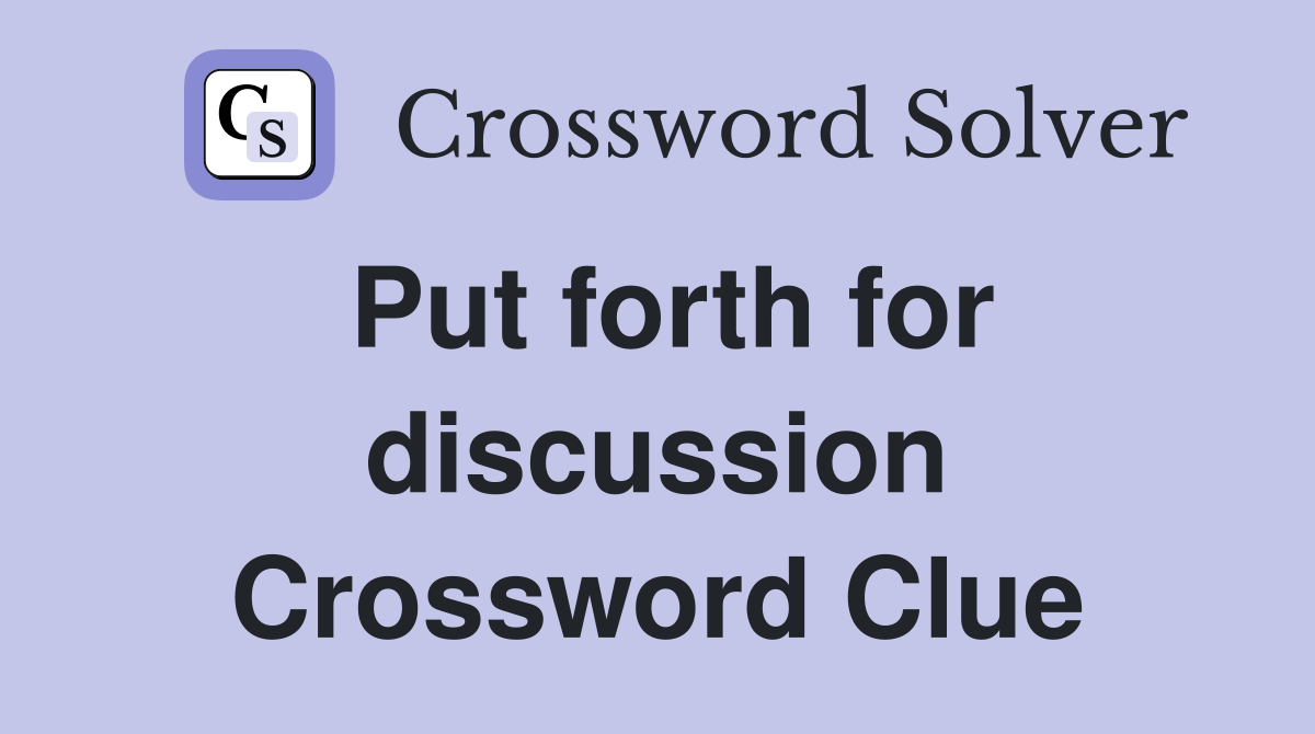Put forth for discussion Crossword Clue