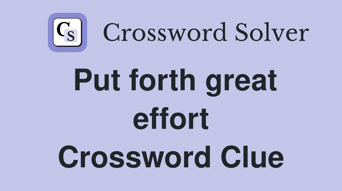 Put forth great effort Crossword Clue