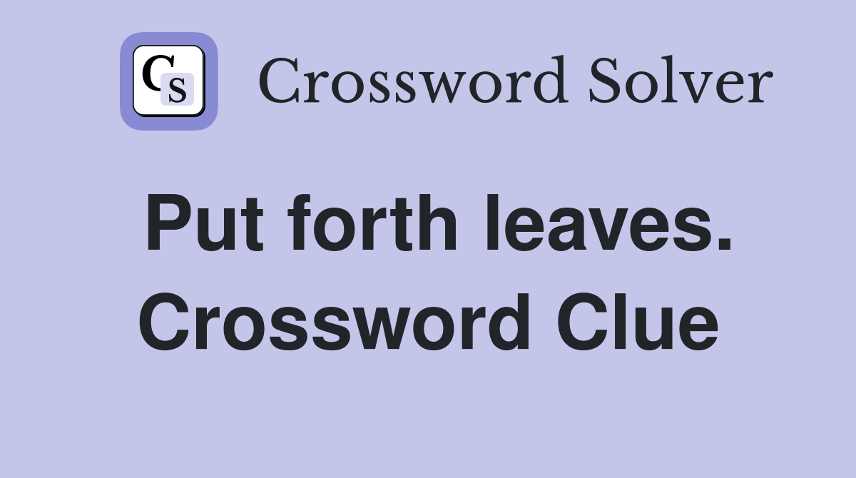 Put forth leaves. Crossword Clue