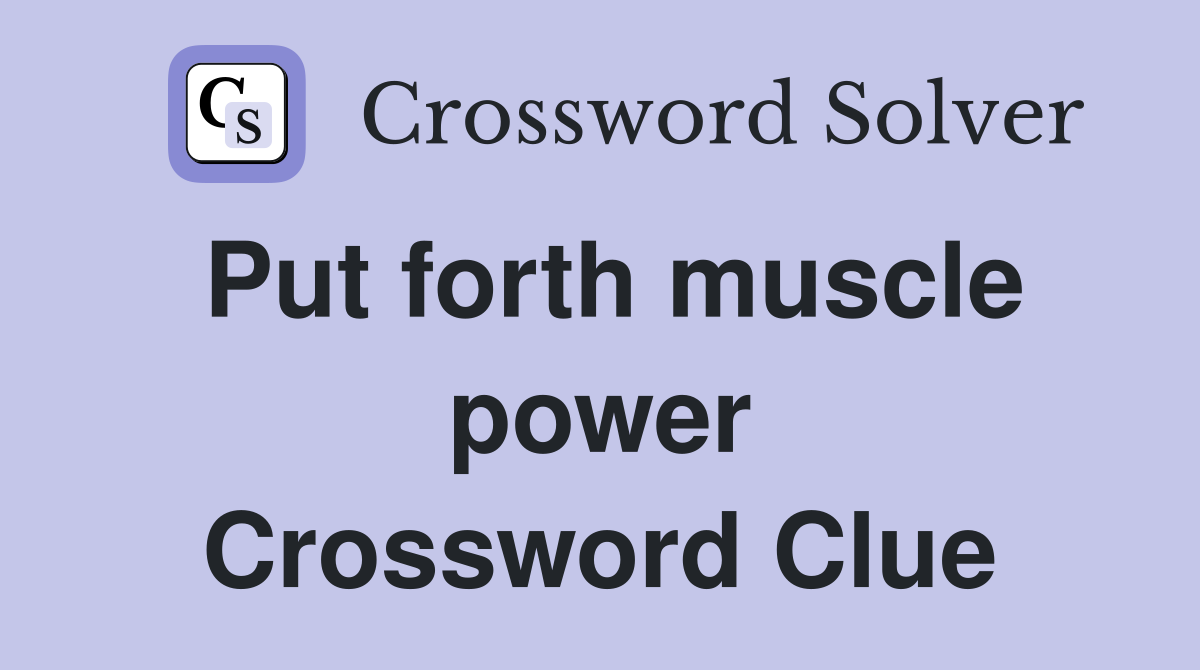 Put forth muscle power Crossword Clue