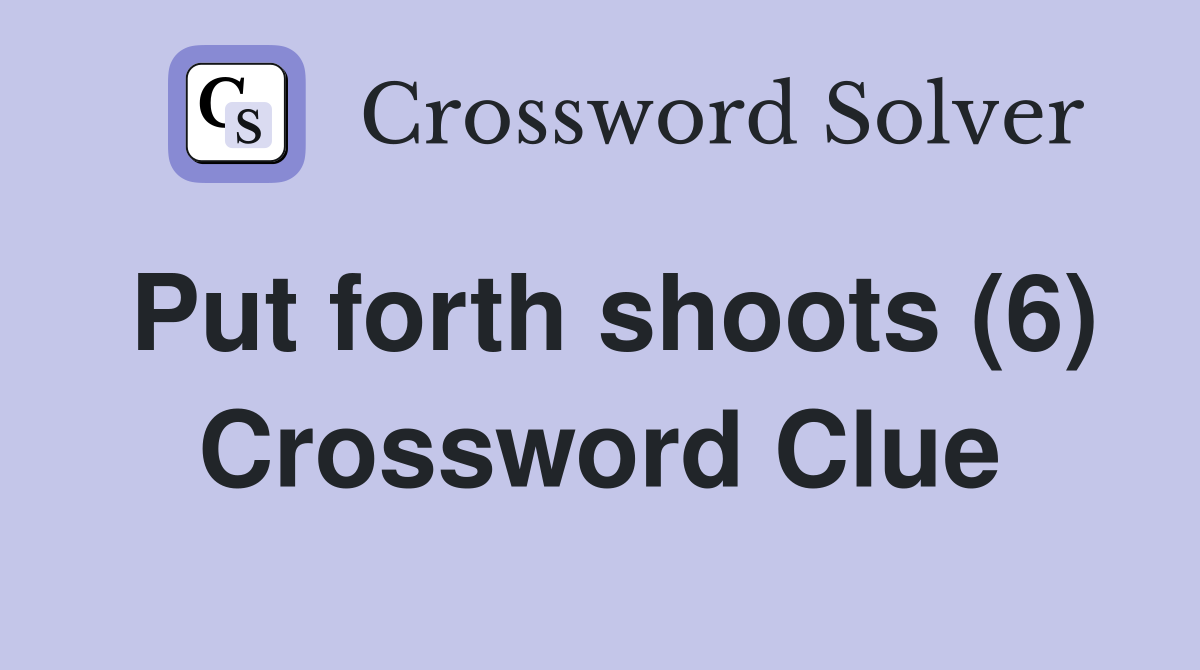 Put forth shoots (6) Crossword Clue